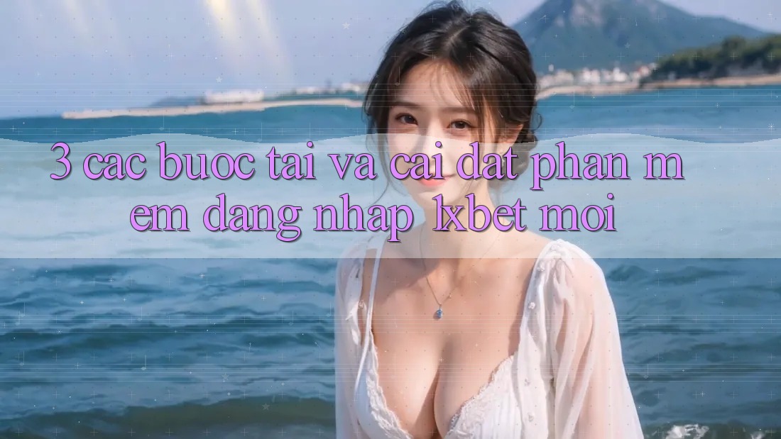 3. Các bước Tải Và Cài Đặt Phần mềm Đăng Nhập 1xbet Mới 3. Các bước Tải Và Cài Đặt Phần mềm Đăng Nhập 1xbet Mới