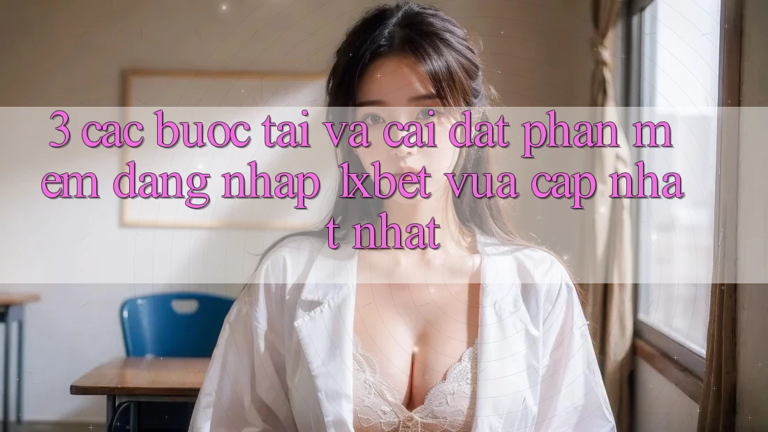 3. Các bước Tải Và Cài Đặt Phần mềm Đăng Nhập 1xbet Vừa cập nhật Nhất