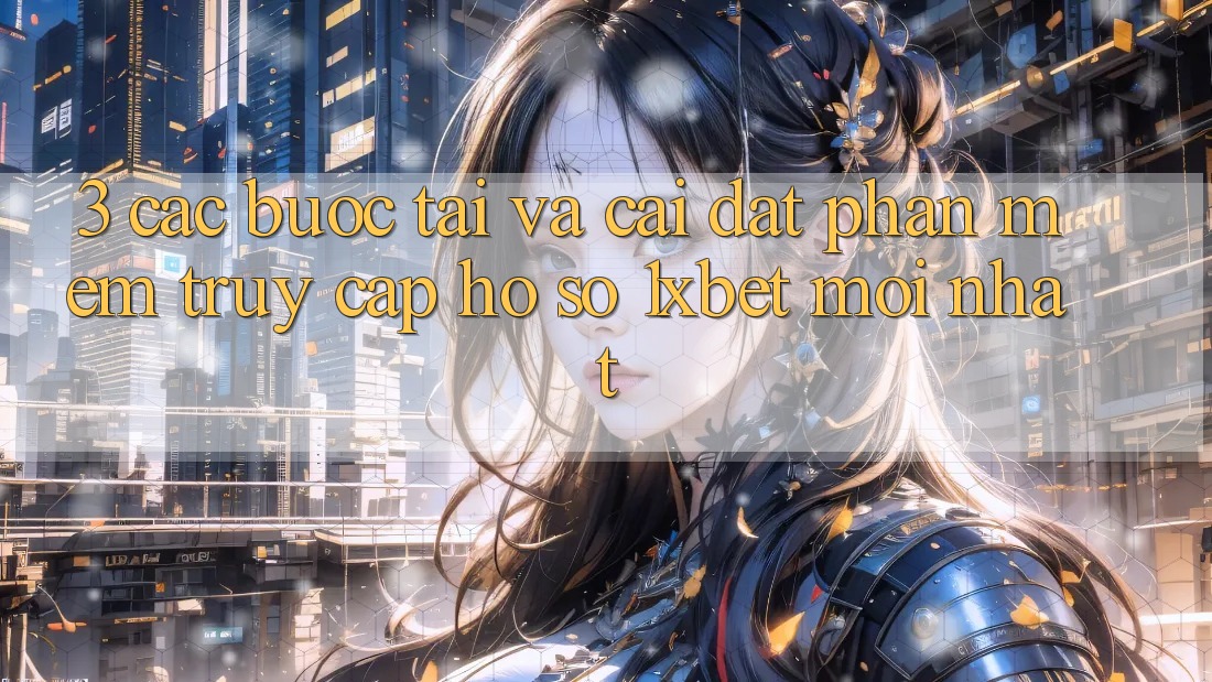 3. Các bước Tải Và Cài Đặt Phần mềm Truy cập hồ sơ 1xbet Mới Nhất