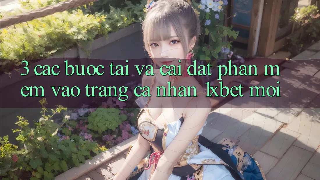 3. Các bước Tải Và Cài Đặt Phần mềm Vào trang cá nhân 1xbet Mới