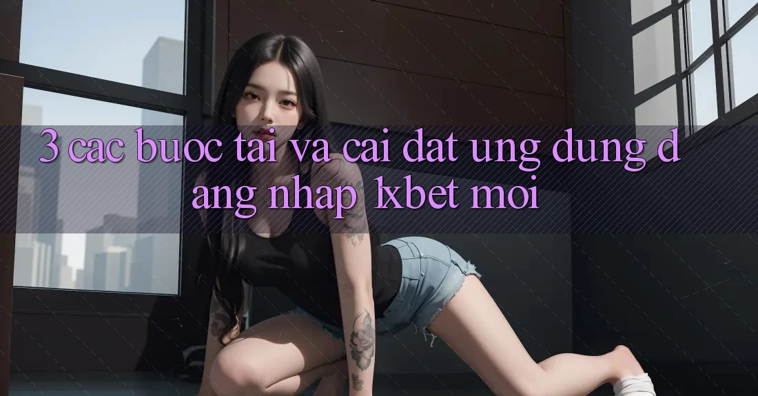 3. Các bước Tải Và Cài Đặt Ứng Dụng Đăng Nhập 1xbet Mới 3. Các bước Tải Và Cài Đặt Ứng Dụng Đăng Nhập 1xbet Mới