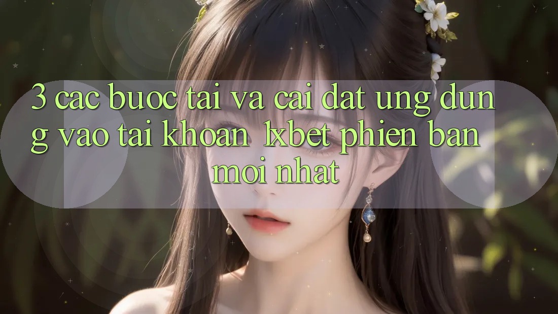 3. Các bước Tải Và Cài Đặt Ứng Dụng Vào tài khoản 1xbet Phiên bản mới Nhất