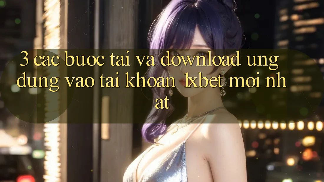 3. Các bước Tải Và Download Ứng Dụng Vào tài khoản 1xbet Mới Nhất 3. Các bước Tải Và Download Ứng Dụng Vào tài khoản 1xbet Mới Nhất