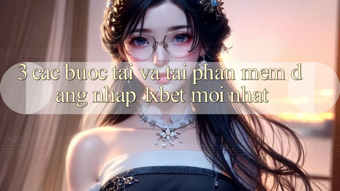 3. Các bước Tải Và Tải Phần mềm Đăng Nhập 1xbet Mới Nhất