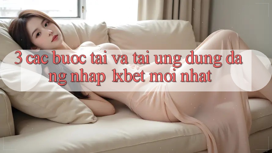 3. Các bước Tải Và Tải Ứng Dụng Đăng Nhập 1xbet Mới Nhất 3. Các bước Tải Và Tải Ứng Dụng Đăng Nhập 1xbet Mới Nhất