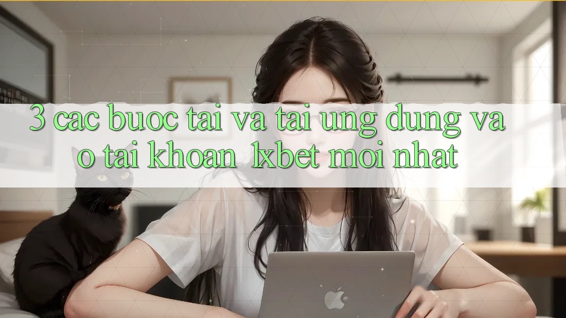 3. Các bước Tải Và Tải Ứng Dụng Vào tài khoản 1xbet Mới Nhất