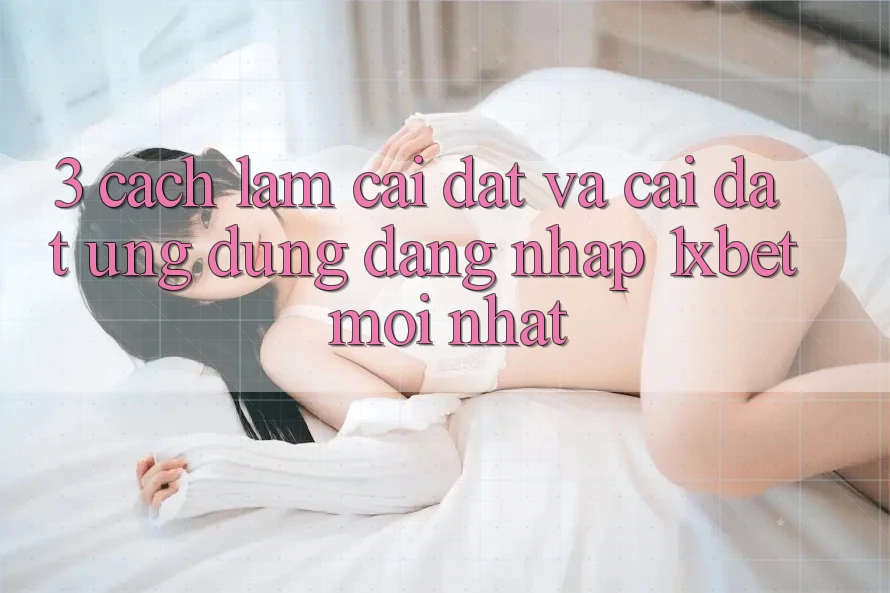 3. Cách làm Cài đặt Và Cài Đặt Ứng Dụng Đăng Nhập 1xbet Mới Nhất