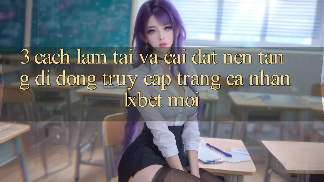 3. Cách làm Tải Và Cài Đặt Nền tảng di động Truy cập trang cá nhân 1xbet Mới
