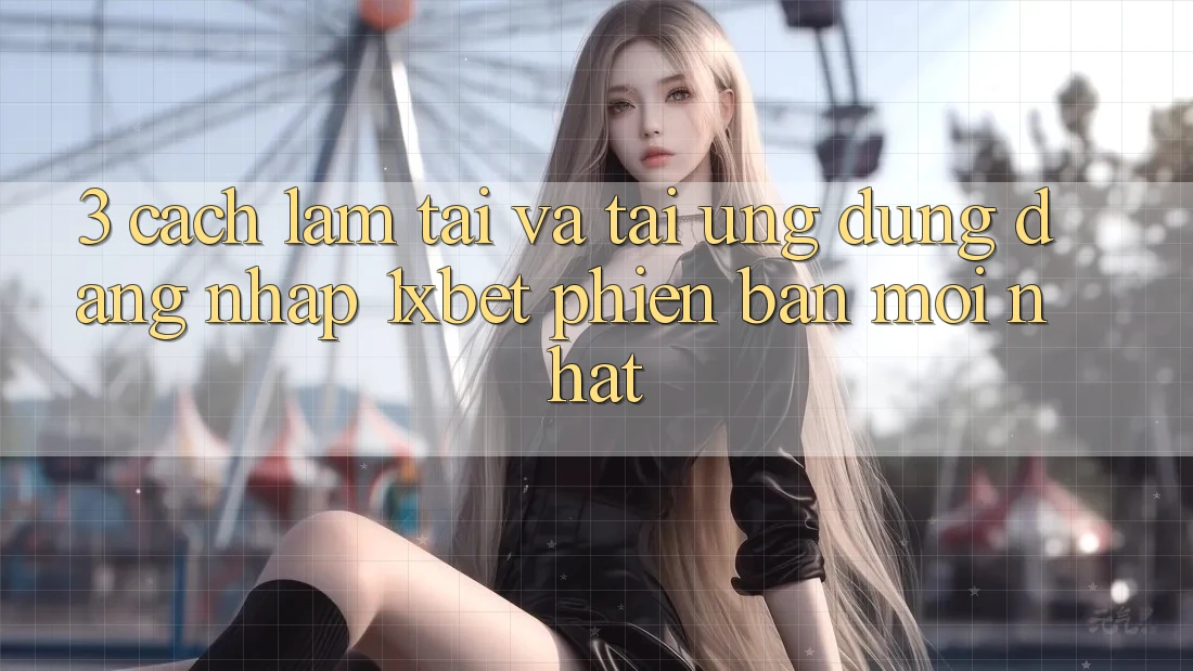 3. Cách làm Tải Và Tải Ứng Dụng Đăng Nhập 1xbet Phiên bản mới Nhất 3. Cách làm Tải Và Tải Ứng Dụng Đăng Nhập 1xbet Phiên bản mới Nhất