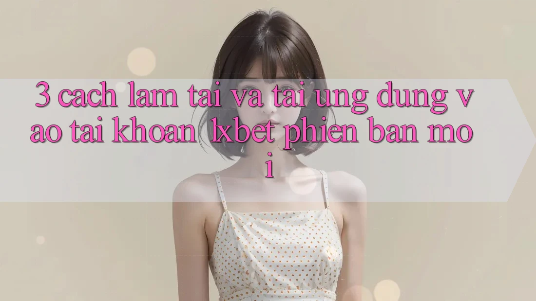 3. Cách làm Tải Và Tải Ứng Dụng Vào tài khoản 1xbet Phiên bản mới 3. Cách làm Tải Và Tải Ứng Dụng Vào tài khoản 1xbet Phiên bản mới
