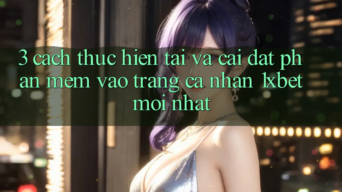 3. Cách thực hiện Tải Và Cài Đặt Phần mềm Vào trang cá nhân 1xbet Mới Nhất
