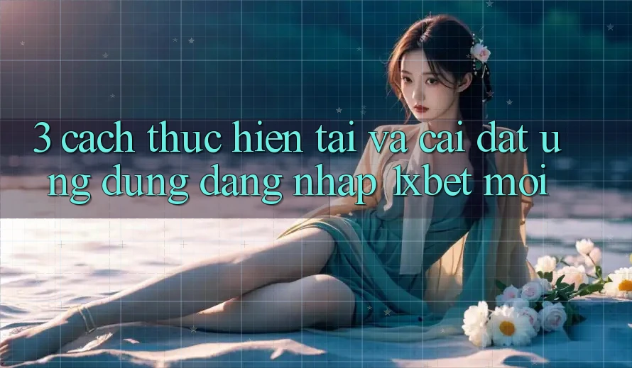 3. Cách thực hiện Tải Và Cài Đặt Ứng Dụng Đăng Nhập 1xbet Mới