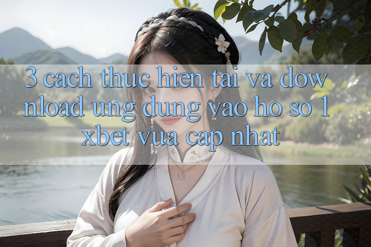 3. Cách thực hiện Tải Và Download Ứng dụng Vào hồ sơ 1xbet Vừa cập nhật
