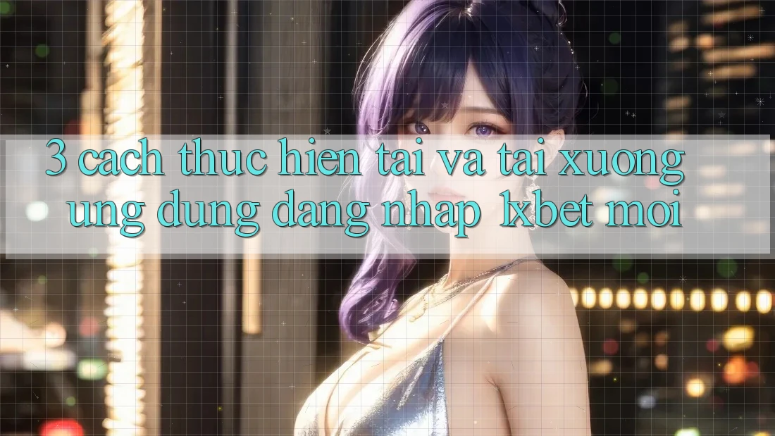 3. Cách thực hiện Tải Và Tải xuống Ứng Dụng Đăng Nhập 1xbet Mới 3. Cách thực hiện Tải Và Tải xuống Ứng Dụng Đăng Nhập 1xbet Mới