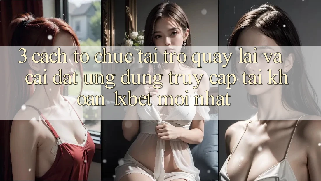 3. Cách tổ chức Tải trở quay lại Và Cài Đặt Ứng Dụng Truy cập tài khoản 1xbet Mới Nhất