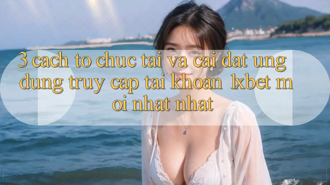 3. Cách tổ chức Tải Và Cài Đặt Ứng Dụng Truy cập tài khoản 1xbet Mới nhất Nhất 3. Cách tổ chức Tải Và Cài Đặt Ứng Dụng Truy cập tài khoản 1xbet Mới nhất Nhất