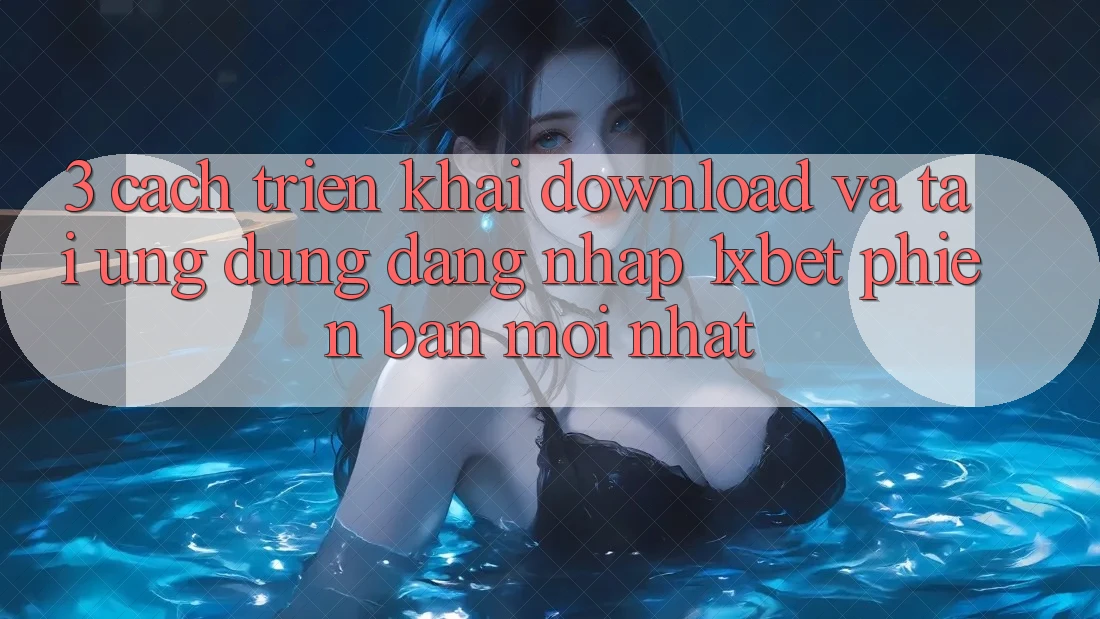 3. Cách triển khai Download Và Tải Ứng Dụng Đăng Nhập 1xbet Phiên bản mới Nhất 3. Cách triển khai Download Và Tải Ứng Dụng Đăng Nhập 1xbet Phiên bản mới Nhất