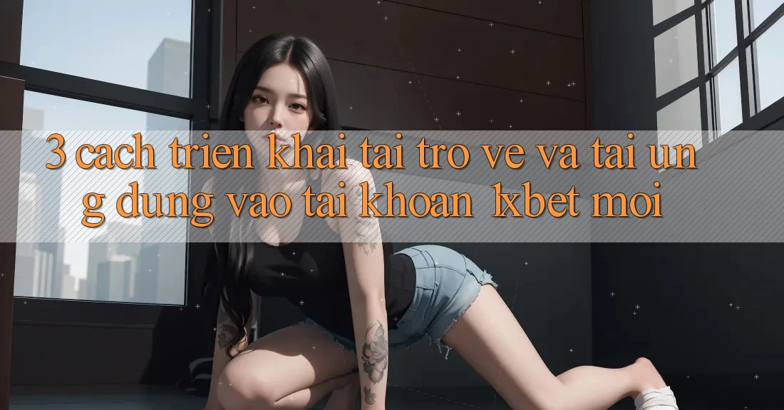 3. Cách triển khai Tải trở về Và Tải Ứng Dụng Vào tài khoản 1xbet Mới 3. Cách triển khai Tải trở về Và Tải Ứng Dụng Vào tài khoản 1xbet Mới