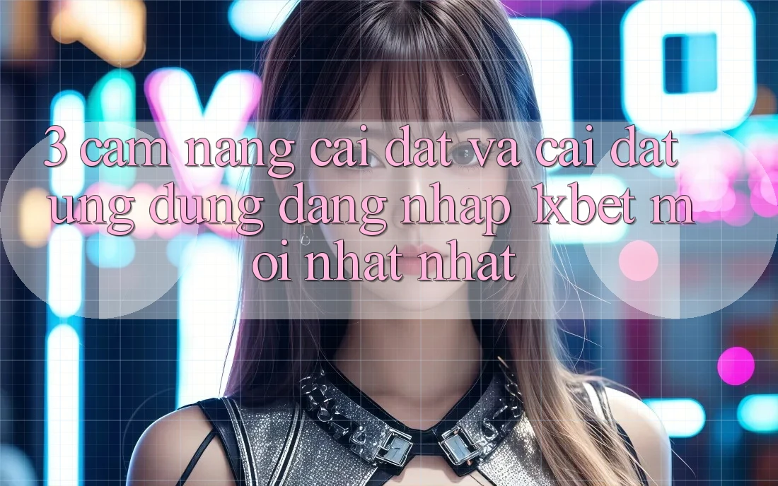 3. Cẩm nang Cài đặt Và Cài Đặt Ứng Dụng Đăng Nhập 1xbet Mới nhất Nhất 3. Cẩm nang Cài đặt Và Cài Đặt Ứng Dụng Đăng Nhập 1xbet Mới nhất Nhất