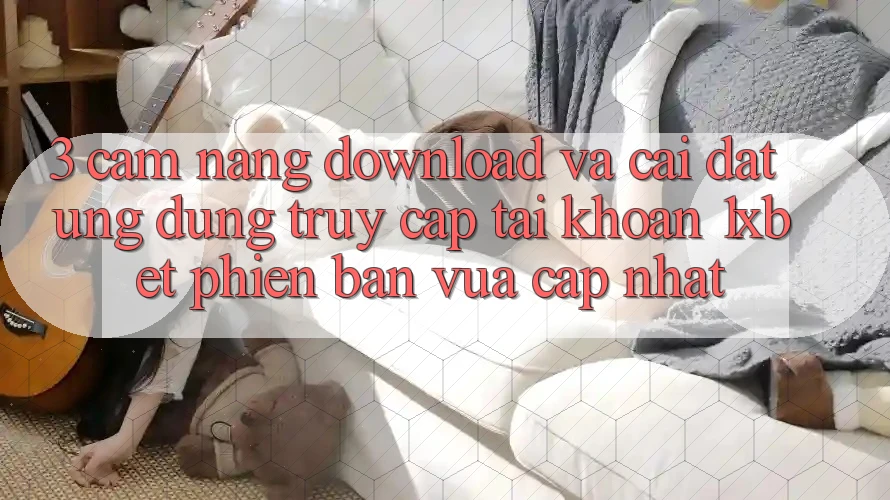 3. Cẩm nang Download Và Cài Đặt Ứng Dụng Truy cập tài khoản 1xbet Phiên bản vừa cập nhật