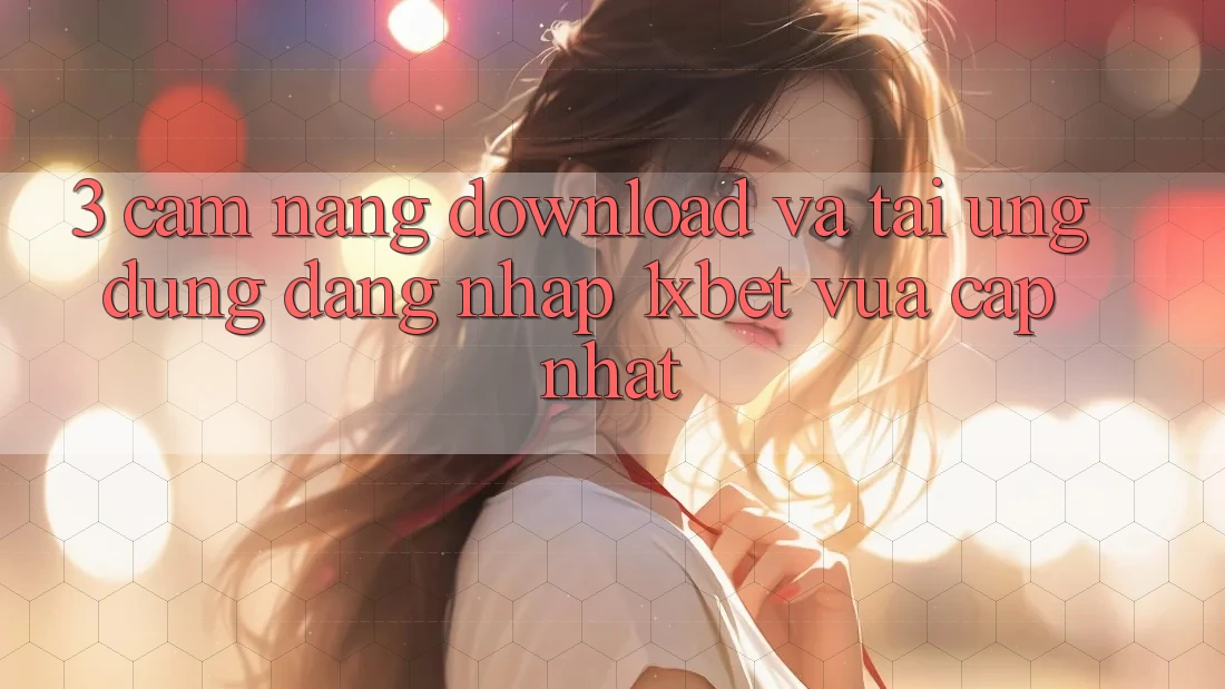 3. Cẩm nang Download Và Tải Ứng Dụng Đăng Nhập 1xbet Vừa cập nhật 3. Cẩm nang Download Và Tải Ứng Dụng Đăng Nhập 1xbet Vừa cập nhật