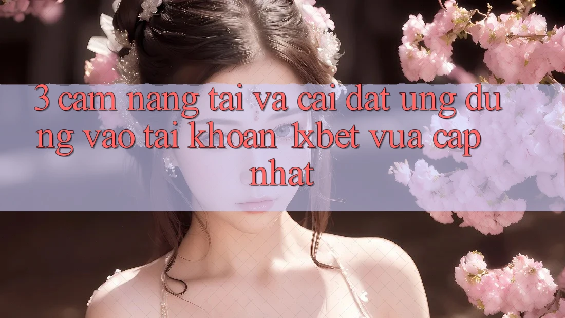 3. Cẩm nang Tải Và Cài đặt Ứng Dụng Vào tài khoản 1xbet Vừa cập nhật