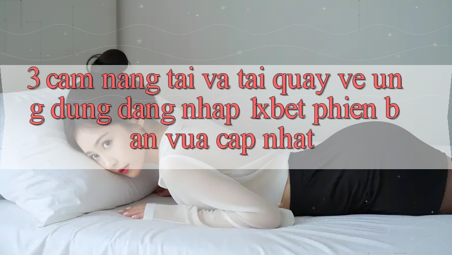 3. Cẩm nang Tải Và Tải quay về Ứng dụng Đăng Nhập 1xbet Phiên bản vừa cập nhật 3. Cẩm nang Tải Và Tải quay về Ứng dụng Đăng Nhập 1xbet Phiên bản vừa cập nhật