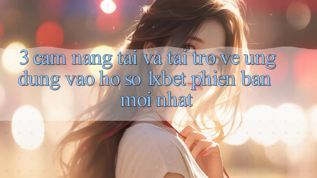 3. Cẩm nang Tải Và Tải trở về Ứng Dụng Vào hồ sơ 1xbet Phiên bản mới Nhất