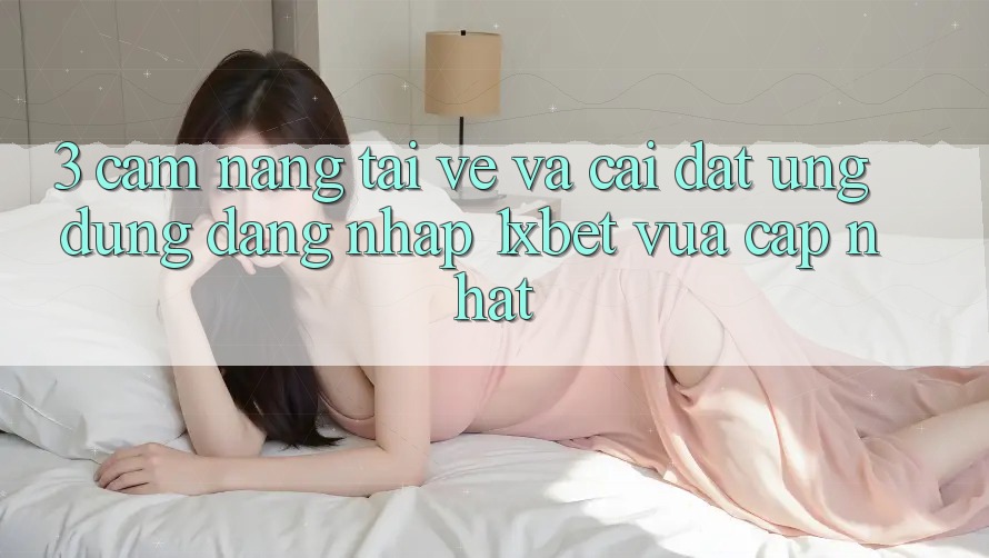 3. Cẩm nang Tải về Và Cài Đặt Ứng Dụng Đăng Nhập 1xbet Vừa cập nhật