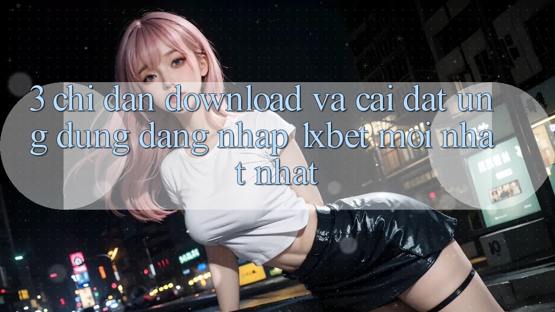 3. Chỉ dẫn Download Và Cài Đặt Ứng Dụng Đăng Nhập 1xbet Mới nhất Nhất 3. Chỉ dẫn Download Và Cài Đặt Ứng Dụng Đăng Nhập 1xbet Mới nhất Nhất