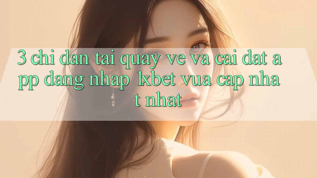 3. Chỉ dẫn Tải quay về Và Cài Đặt App Đăng Nhập 1xbet Vừa cập nhật Nhất