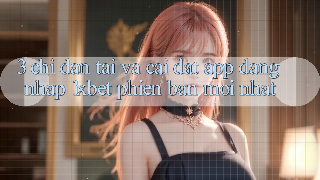 3. Chỉ dẫn Tải Và Cài Đặt App Đăng Nhập 1xbet Phiên bản mới Nhất 3. Chỉ dẫn Tải Và Cài Đặt App Đăng Nhập 1xbet Phiên bản mới Nhất