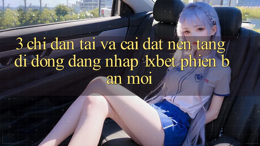 3. Chỉ dẫn Tải Và Cài Đặt Nền tảng di động Đăng Nhập 1xbet Phiên bản mới 3. Chỉ dẫn Tải Và Cài Đặt Nền tảng di động Đăng Nhập 1xbet Phiên bản mới