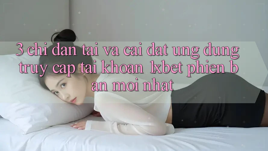 3. Chỉ dẫn Tải Và Cài Đặt Ứng Dụng Truy cập tài khoản 1xbet Phiên bản mới Nhất 3. Chỉ dẫn Tải Và Cài Đặt Ứng Dụng Truy cập tài khoản 1xbet Phiên bản mới Nhất