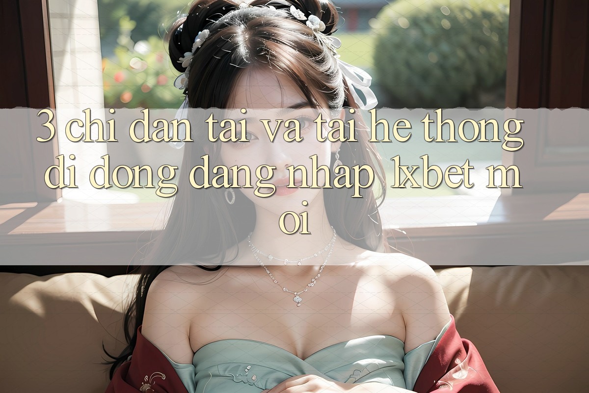 3. Chỉ dẫn Tải Và Tải Hệ thống di động Đăng Nhập 1xbet Mới