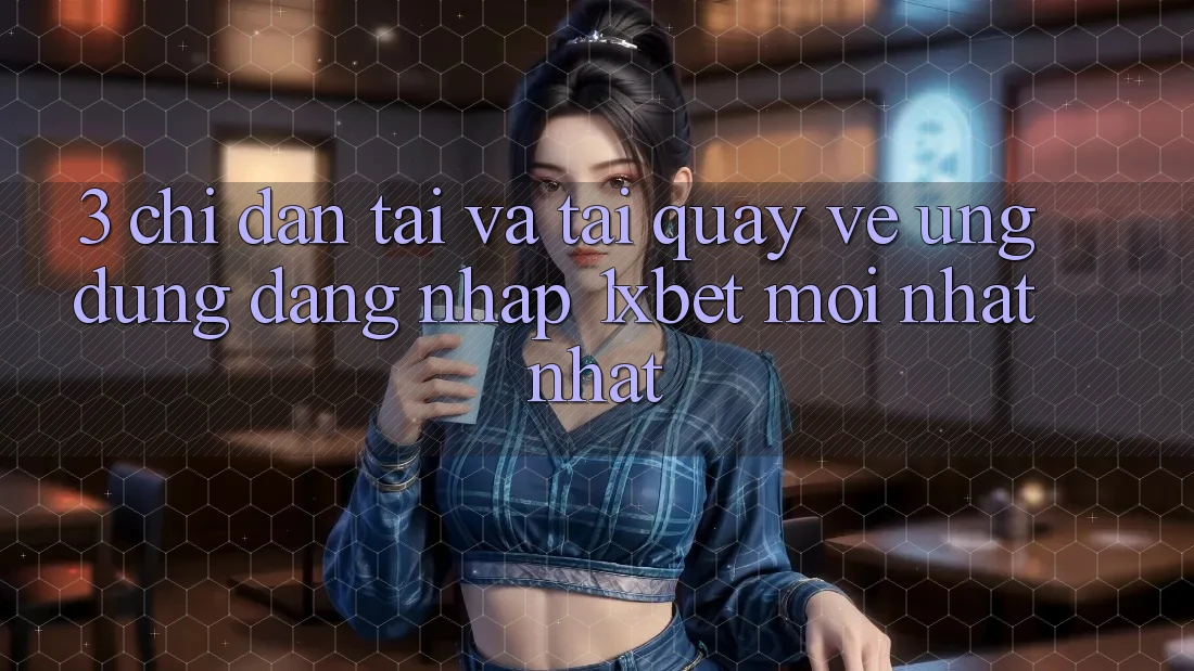 3. Chỉ dẫn Tải Và Tải quay về Ứng Dụng Đăng Nhập 1xbet Mới nhất Nhất