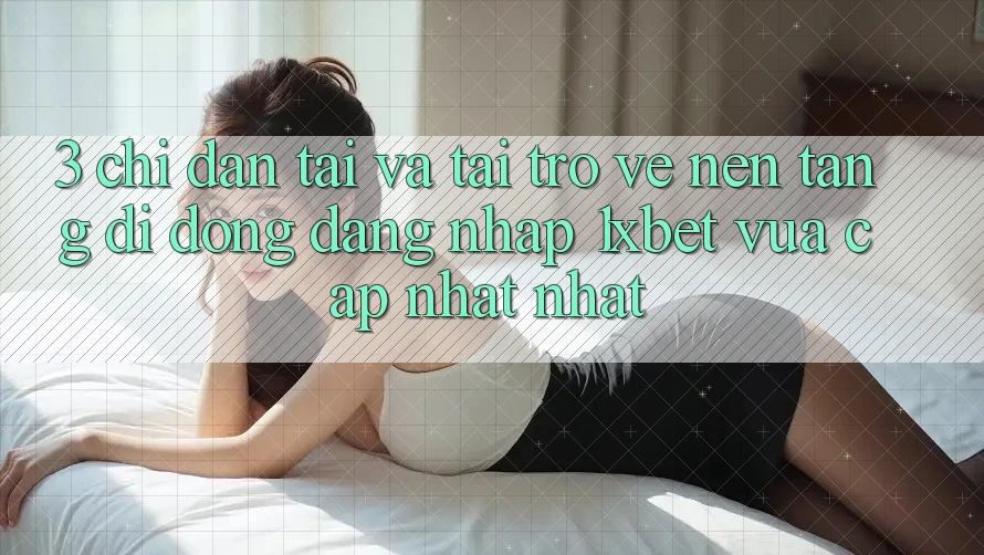 3. Chỉ dẫn Tải Và Tải trở về Nền tảng di động Đăng Nhập 1xbet Vừa cập nhật Nhất
