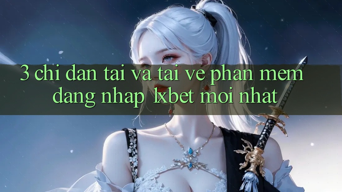 3. Chỉ dẫn Tải Và Tải về Phần mềm Đăng Nhập 1xbet Mới Nhất