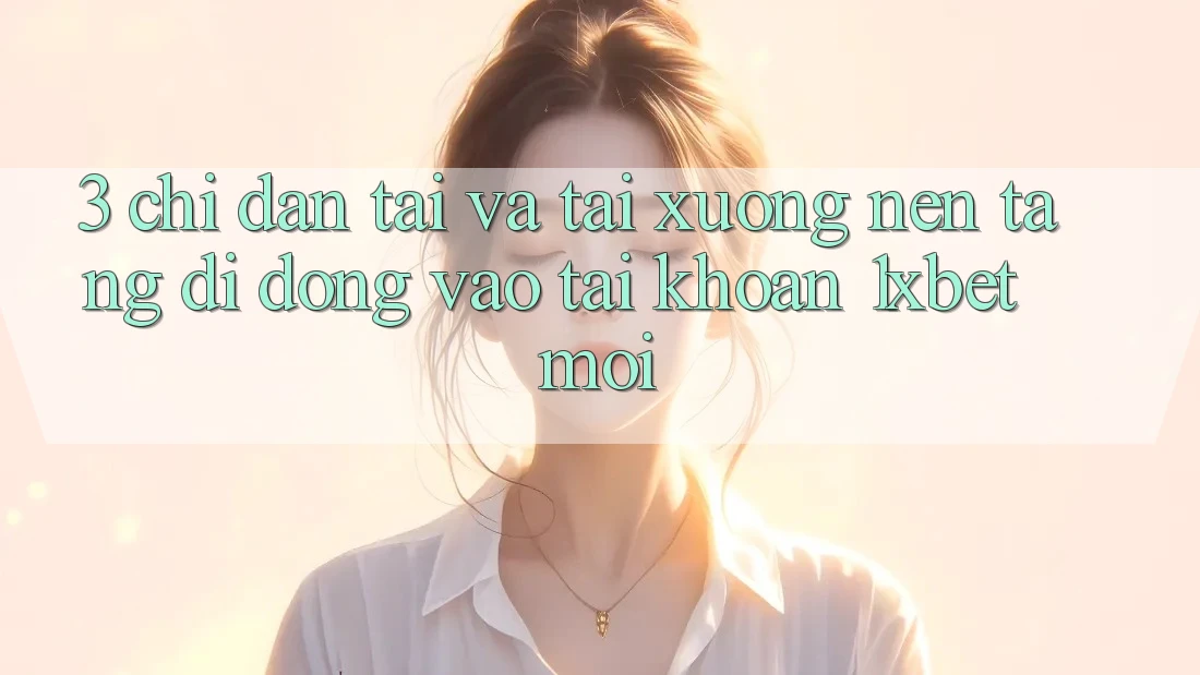 3. Chỉ dẫn Tải Và Tải xuống Nền tảng di động Vào tài khoản 1xbet Mới
