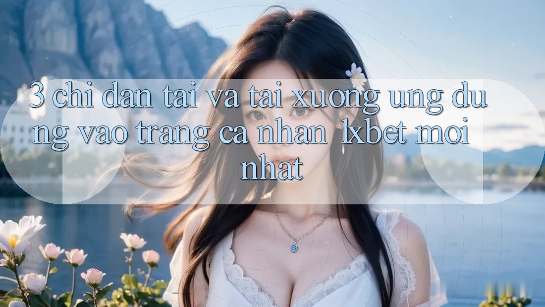 3. Chỉ dẫn Tải Và Tải xuống Ứng Dụng Vào trang cá nhân 1xbet Mới Nhất 3. Chỉ dẫn Tải Và Tải xuống Ứng Dụng Vào trang cá nhân 1xbet Mới Nhất