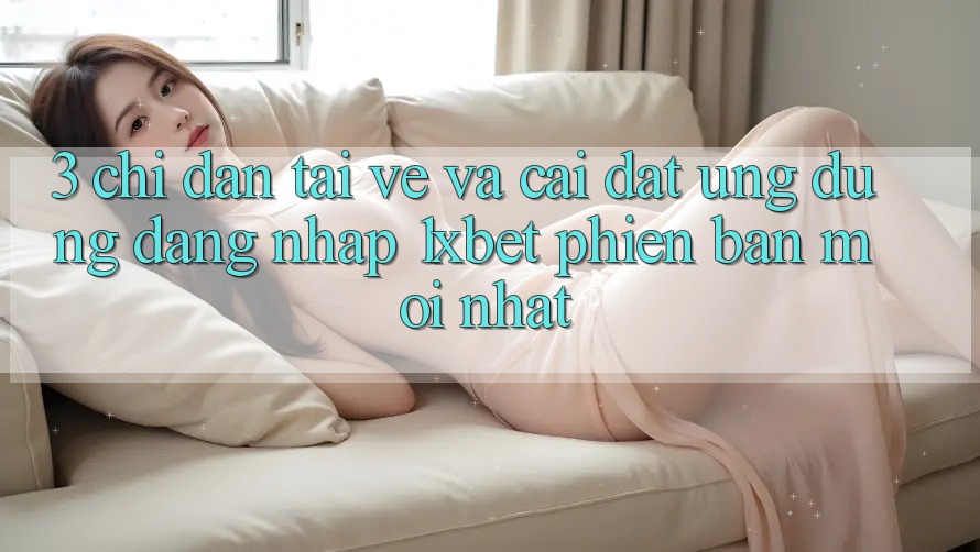 3. Chỉ dẫn Tải về Và Cài Đặt Ứng Dụng Đăng Nhập 1xbet Phiên bản mới Nhất 3. Chỉ dẫn Tải về Và Cài Đặt Ứng Dụng Đăng Nhập 1xbet Phiên bản mới Nhất
