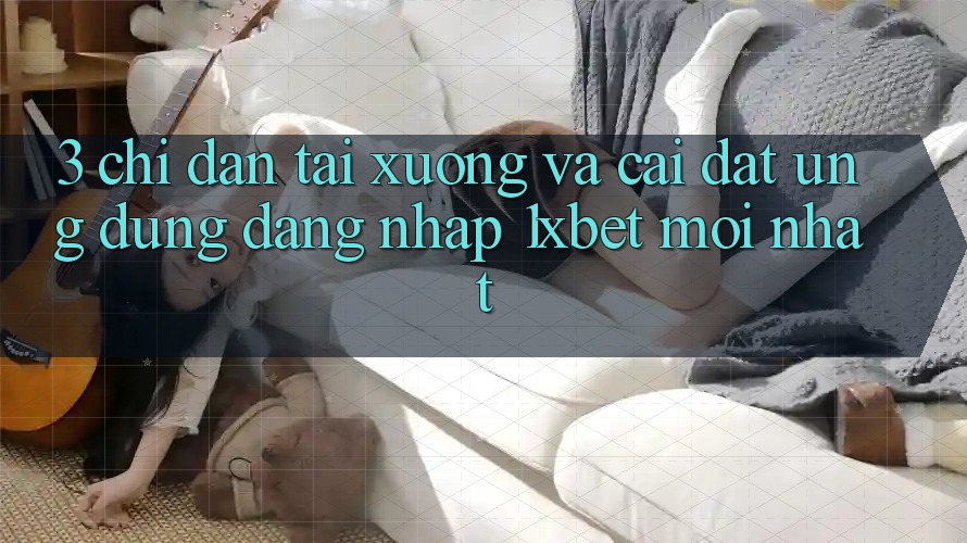 3. Chỉ dẫn Tải xuống Và Cài Đặt Ứng Dụng Đăng Nhập 1xbet Mới Nhất