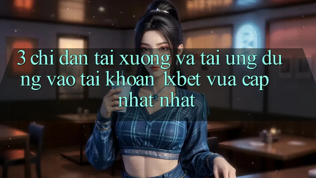 3. Chỉ dẫn Tải xuống Và Tải Ứng Dụng Vào tài khoản 1xbet Vừa cập nhật Nhất 3. Chỉ dẫn Tải xuống Và Tải Ứng Dụng Vào tài khoản 1xbet Vừa cập nhật Nhất