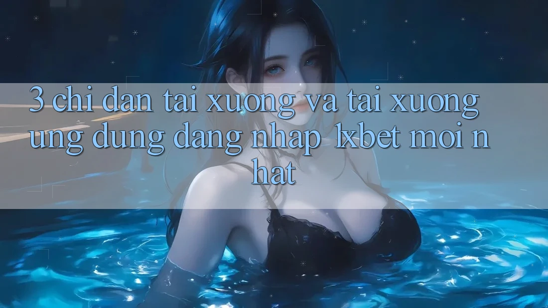 3. Chỉ dẫn Tải xuống Và Tải xuống Ứng Dụng Đăng Nhập 1xbet Mới Nhất 3. Chỉ dẫn Tải xuống Và Tải xuống Ứng Dụng Đăng Nhập 1xbet Mới Nhất