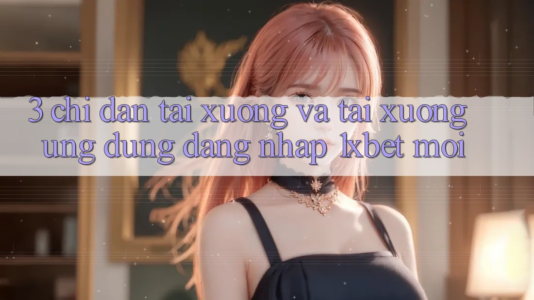 3. Chỉ dẫn Tải xuống Và Tải xuống Ứng Dụng Đăng Nhập 1xbet Mới 3. Chỉ dẫn Tải xuống Và Tải xuống Ứng Dụng Đăng Nhập 1xbet Mới