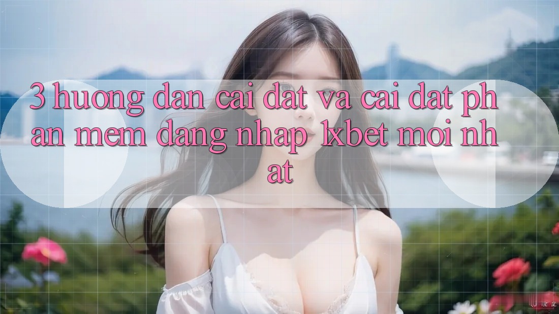 3. Hướng Dẫn Cài đặt Và Cài Đặt Phần mềm Đăng Nhập 1xbet Mới Nhất 3. Hướng Dẫn Cài đặt Và Cài Đặt Phần mềm Đăng Nhập 1xbet Mới Nhất