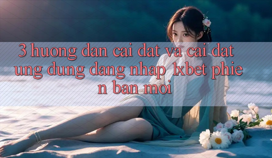 3. Hướng Dẫn Cài đặt Và Cài Đặt Ứng Dụng Đăng Nhập 1xbet Phiên bản mới
