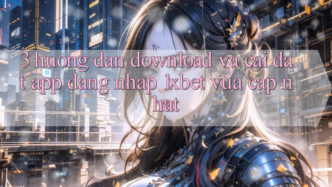 3. Hướng dẫn Download Và Cài Đặt App Đăng Nhập 1xbet Vừa cập nhật 3. Hướng dẫn Download Và Cài Đặt App Đăng Nhập 1xbet Vừa cập nhật