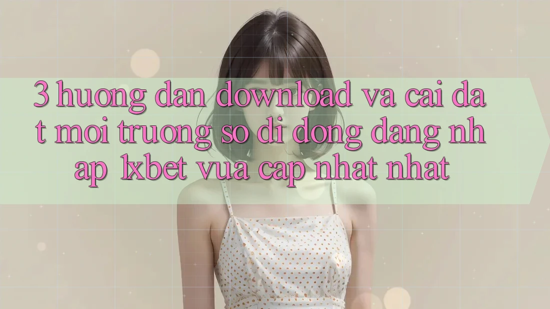 3. Hướng Dẫn Download Và Cài Đặt Môi trường số di động Đăng Nhập 1xbet Vừa cập nhật Nhất 3. Hướng Dẫn Download Và Cài Đặt Môi trường số di động Đăng Nhập 1xbet Vừa cập nhật Nhất