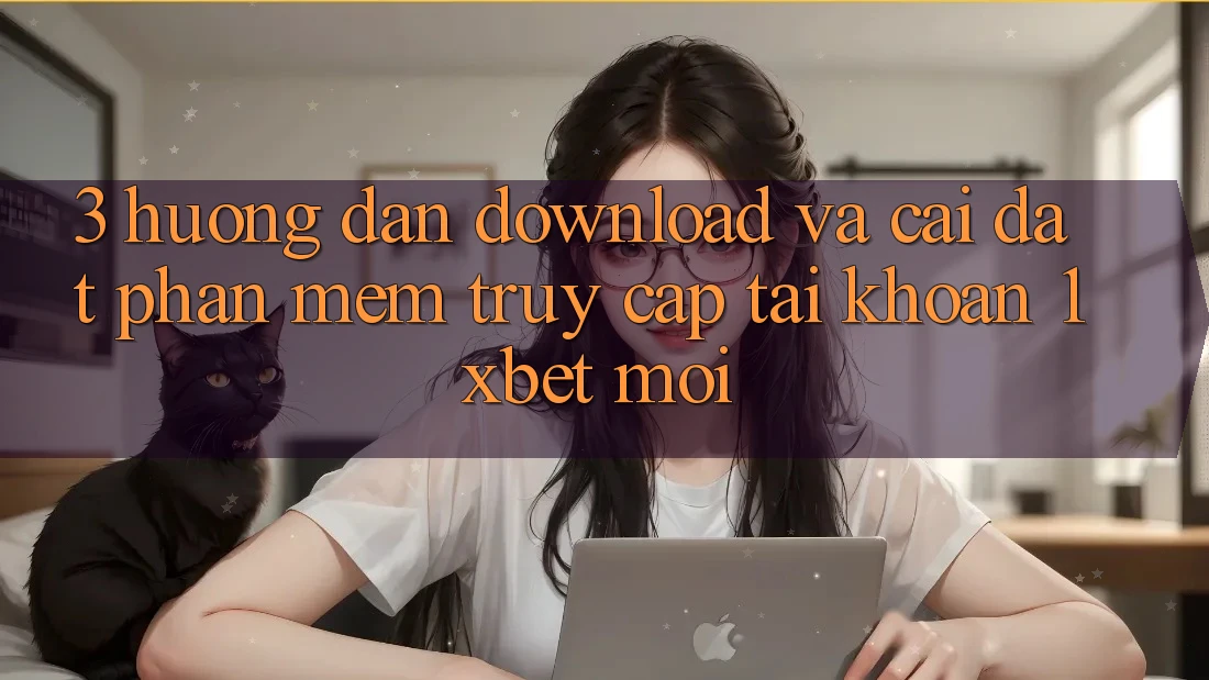 3. Hướng Dẫn Download Và Cài Đặt Phần mềm Truy cập tài khoản 1xbet Mới